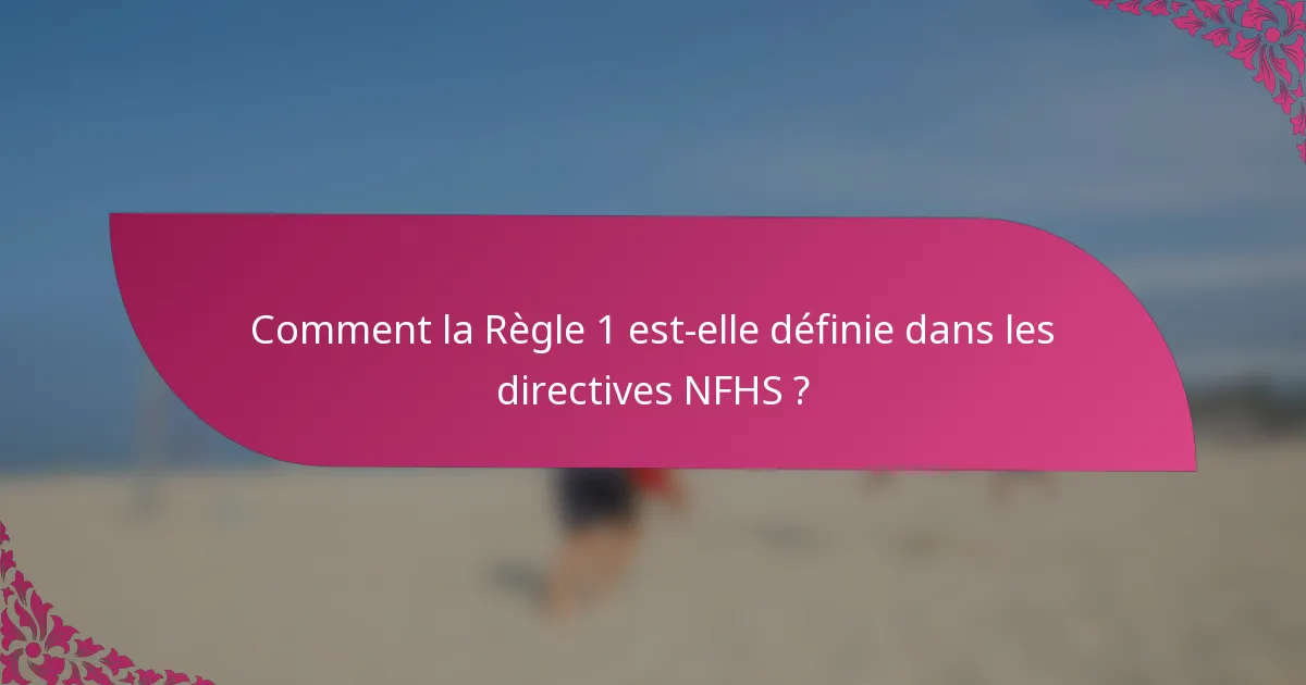 Comment la Règle 1 est-elle définie dans les directives NFHS ?