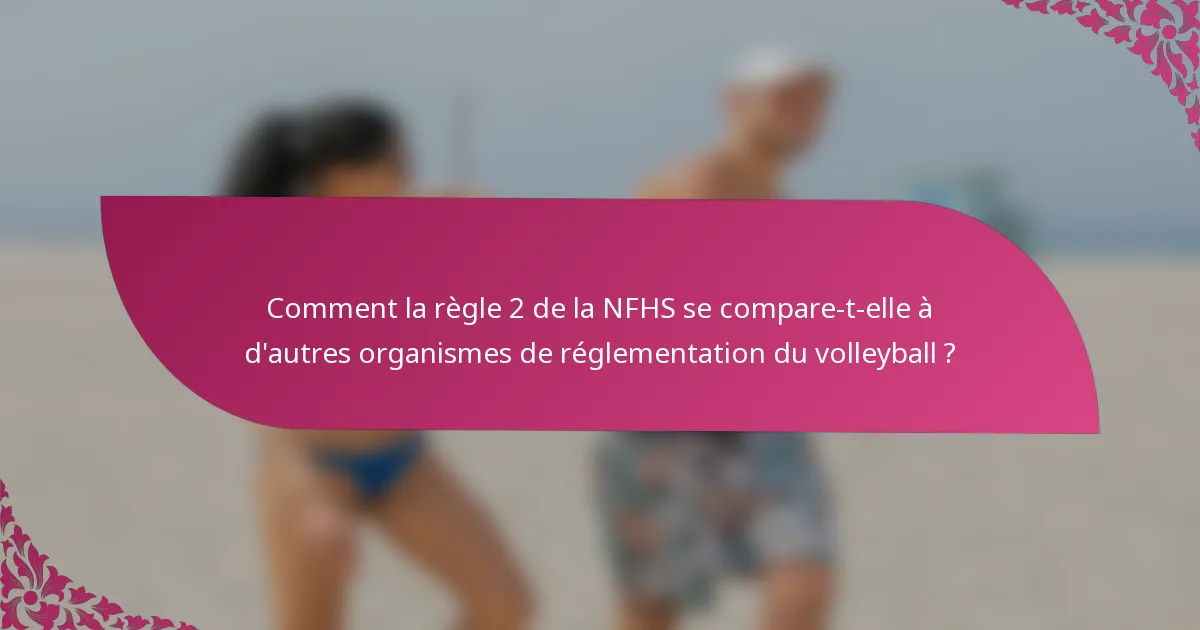 Comment la règle 2 de la NFHS se compare-t-elle à d'autres organismes de réglementation du volleyball ?