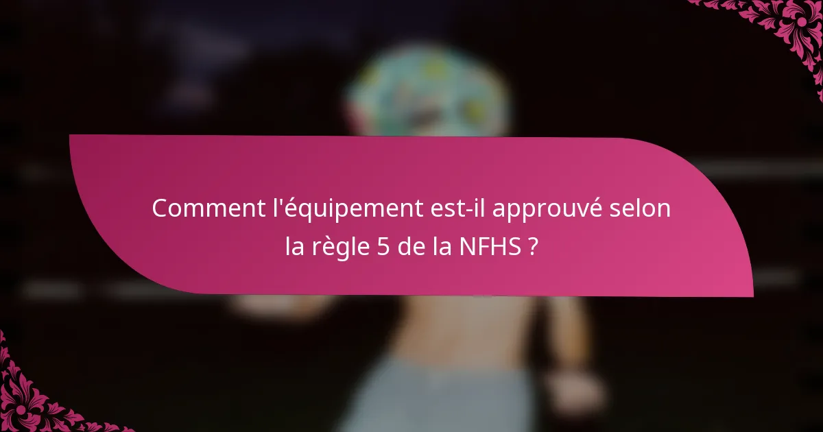 Comment l'équipement est-il approuvé selon la règle 5 de la NFHS ?