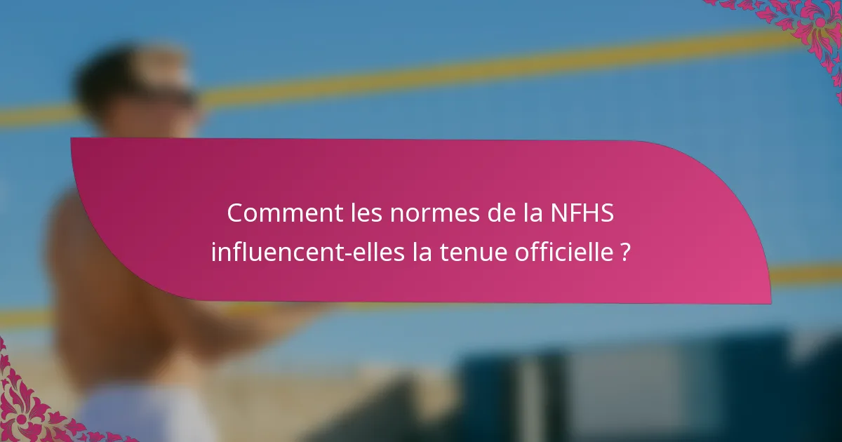 Comment les normes de la NFHS influencent-elles la tenue officielle ?