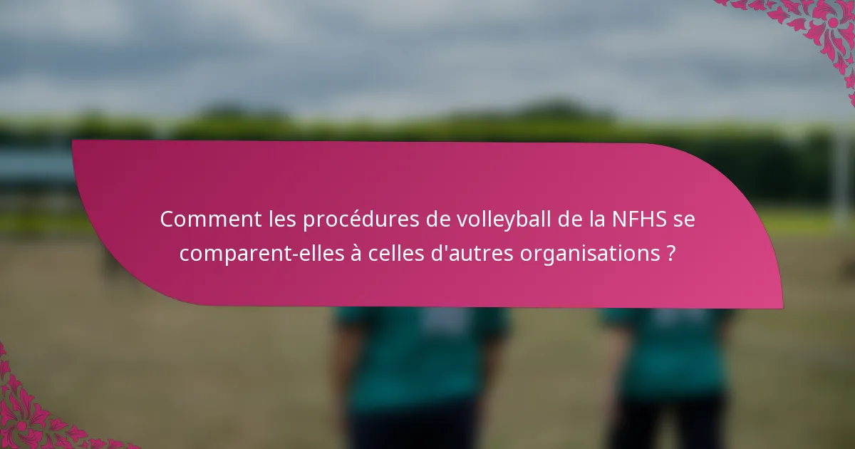 Comment les procédures de volleyball de la NFHS se comparent-elles à celles d'autres organisations ?