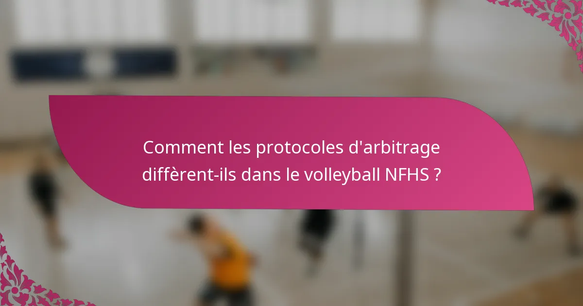 Comment les protocoles d'arbitrage diffèrent-ils dans le volleyball NFHS ?