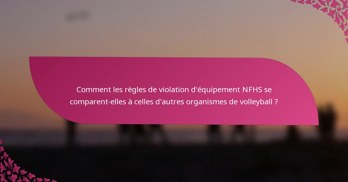 Comment les règles de violation d'équipement NFHS se comparent-elles à celles d'autres organismes de volleyball ?