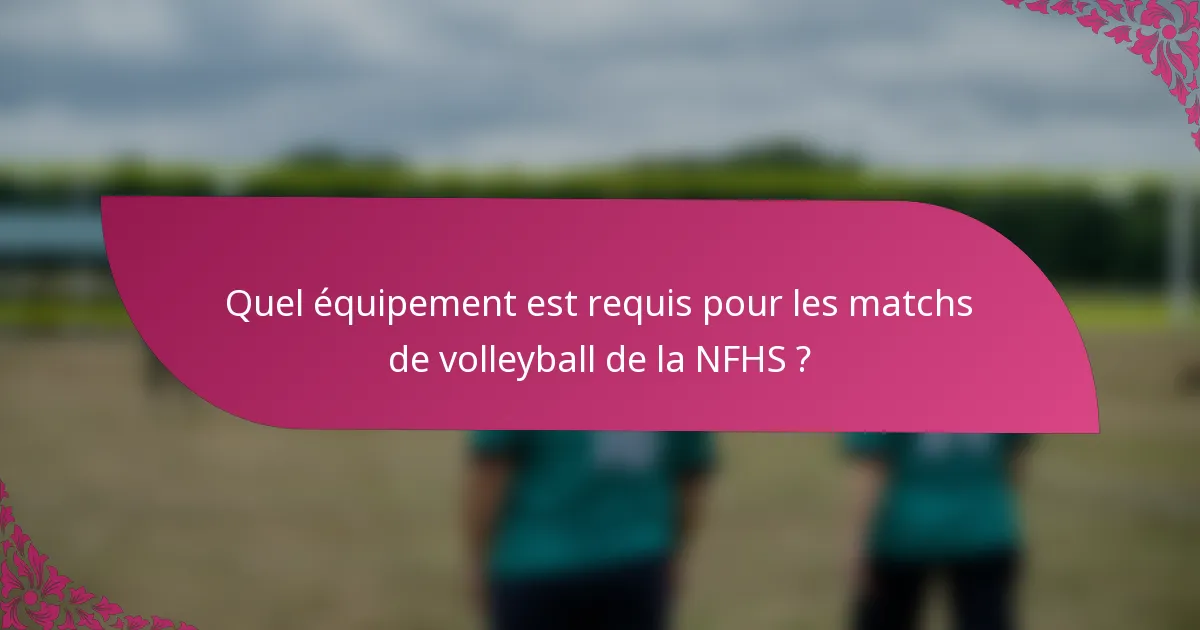 Quel équipement est requis pour les matchs de volleyball de la NFHS ?