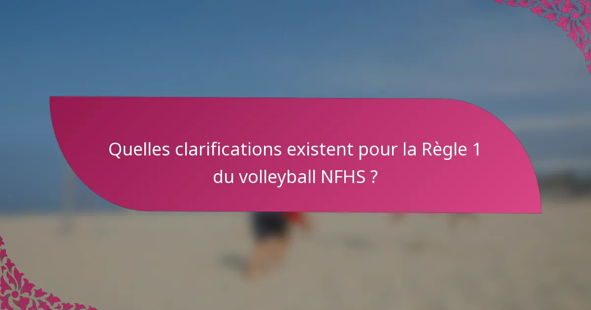 Quelles clarifications existent pour la Règle 1 du volleyball NFHS ?