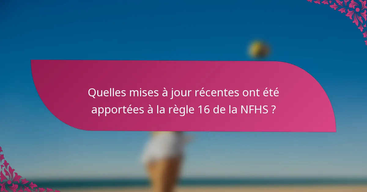 Quelles mises à jour récentes ont été apportées à la règle 16 de la NFHS ?