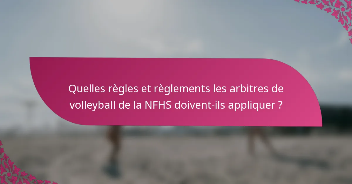 Quelles règles et règlements les arbitres de volleyball de la NFHS doivent-ils appliquer ?