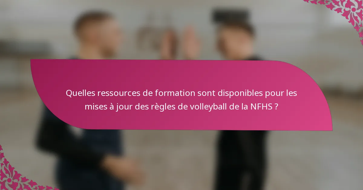 Quelles ressources de formation sont disponibles pour les mises à jour des règles de volleyball de la NFHS ?