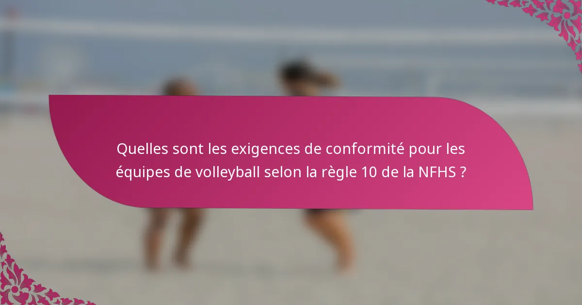 Quelles sont les exigences de conformité pour les équipes de volleyball selon la règle 10 de la NFHS ?