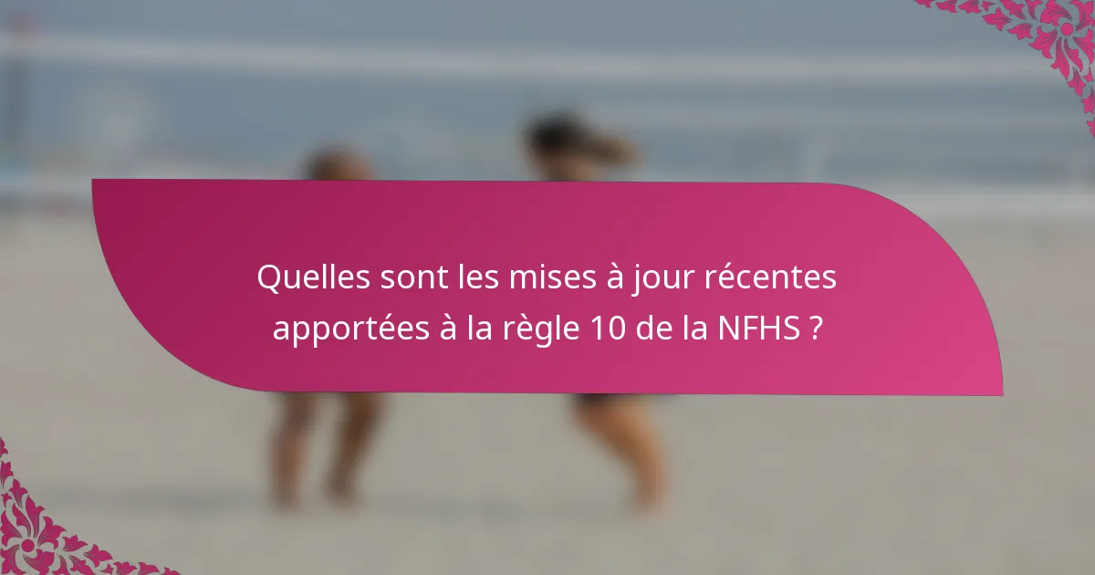 Quelles sont les mises à jour récentes apportées à la règle 10 de la NFHS ?