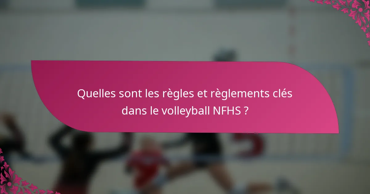 Quelles sont les règles et règlements clés dans le volleyball NFHS ?