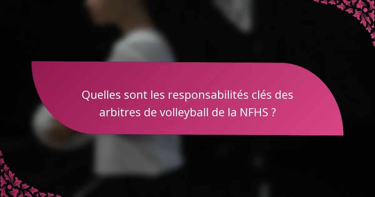 Quelles sont les responsabilités clés des arbitres de volleyball de la NFHS ?