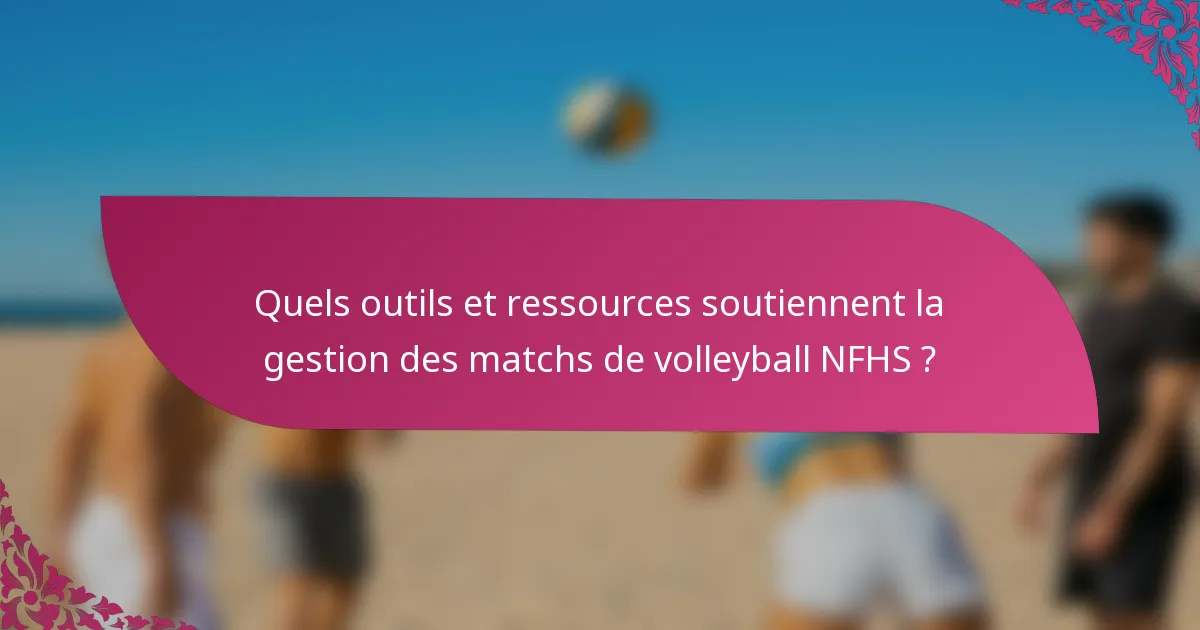 Quels outils et ressources soutiennent la gestion des matchs de volleyball NFHS ?